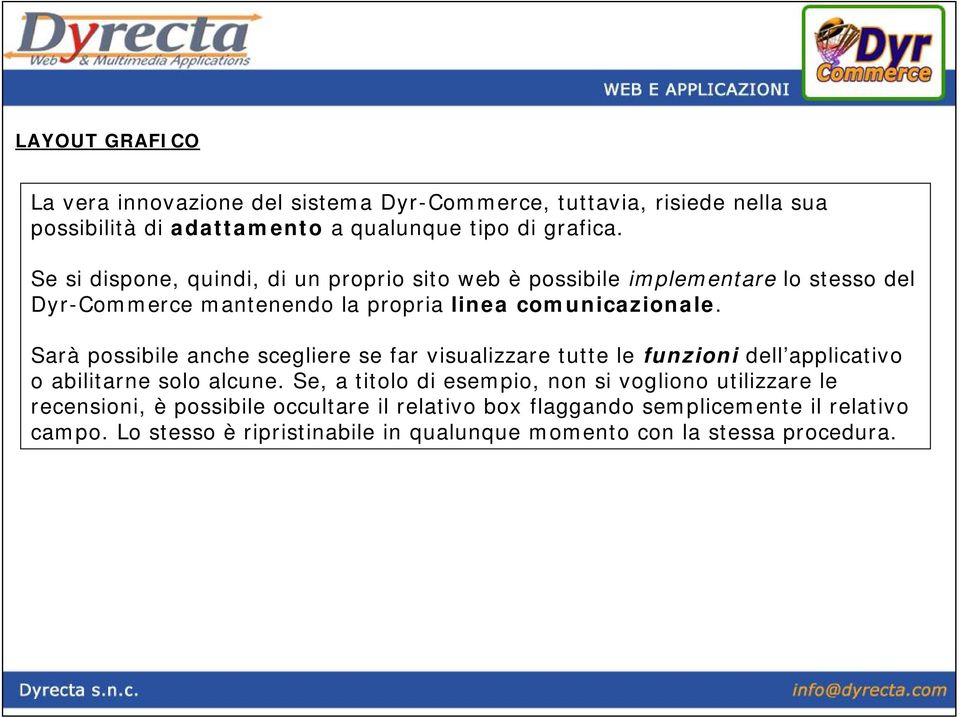 Sarà possibile anche scegliere se far visualizzare tutte le funzioni dell applicativo o abilitarne solo alcune.