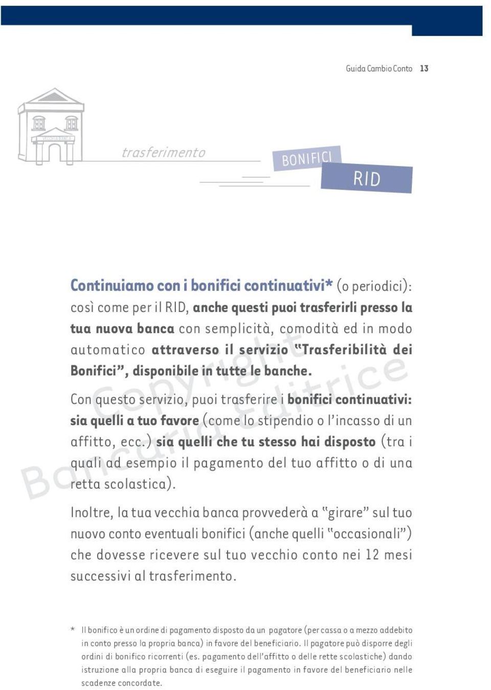 Con questo servizio, puoi trasferire i bonifici continuativi: sia quelli a tuo favore (come lo stipendio o l incasso di un affitto, ecc.