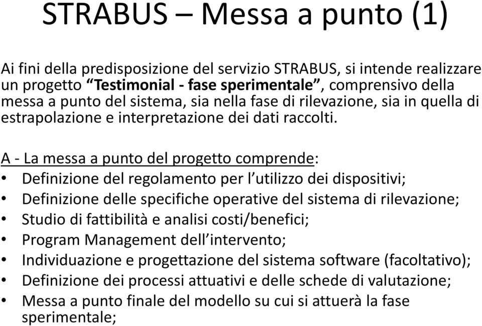 A - La messa a punto del progetto comprende: Definizione del regolamento per l utilizzo dei dispositivi; Definizione delle specifiche operative del sistema di rilevazione; Studio di