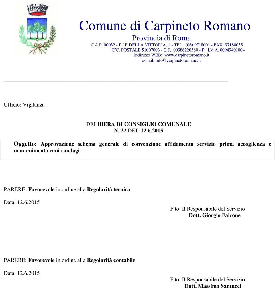 2015 Oggetto: Approvazione schema generale di convenzione affidamento servizio prima accoglienza e mantenimento cani randagi.