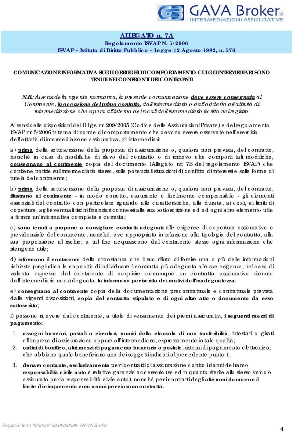 LIGHI DI COMPORTAMENTO CUI GLI INTERMEDIARI SONO TENUTI NEI CONFRONTI DEI CONTRAENTI N.B.