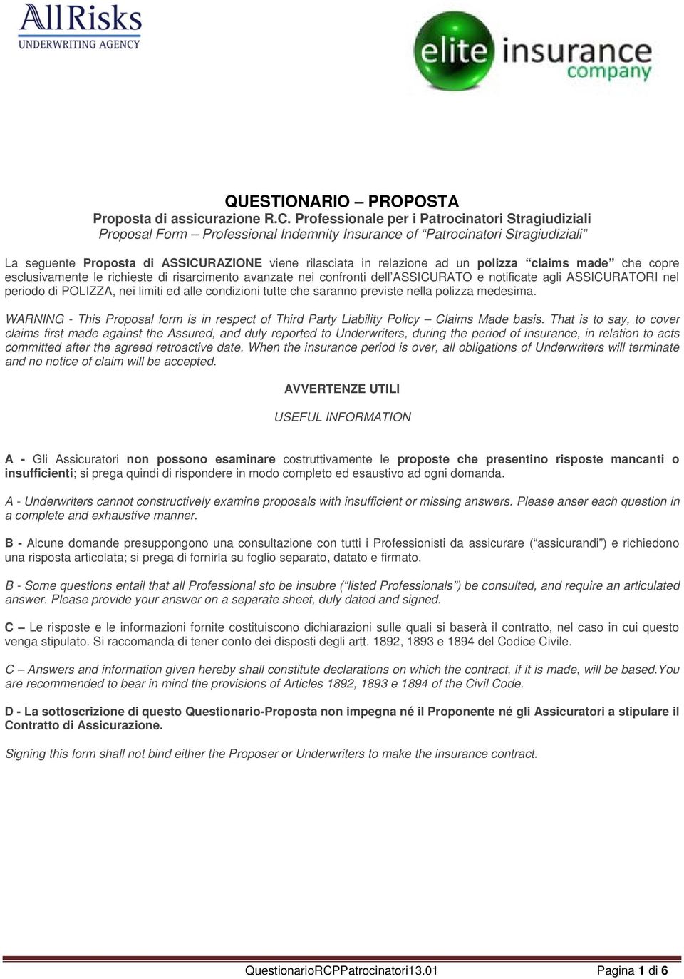 un polizza claims made che copre esclusivamente le richieste di risarcimento avanzate nei confronti dell ASSICURATO e notificate agli ASSICURATORI nel periodo di POLIZZA, nei limiti ed alle