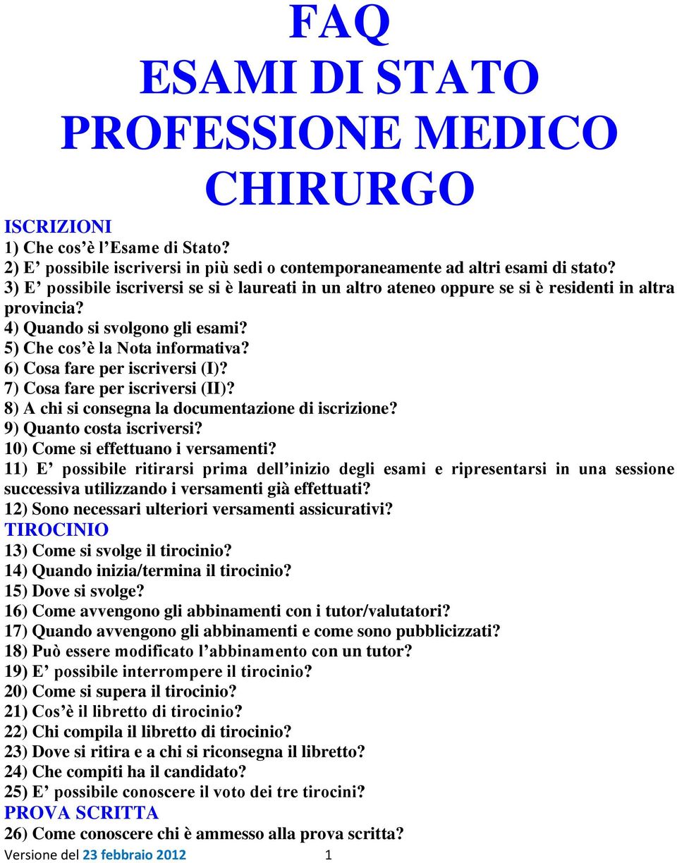 4) Quando si svolgono gli esami? 5) Che cos è la Nota informativa? 6) Cosa fare per iscriversi (I)? 7) Cosa fare per iscriversi (II)? 8) A chi si consegna la documentazione di iscrizione?