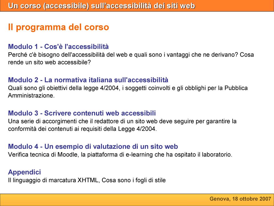 Modulo 3 - Scrivere contenuti web accessibili Una serie di accorgimenti che il redattore di un sito web deve seguire per garantire la conformità dei contenuti ai requisiti della Legge