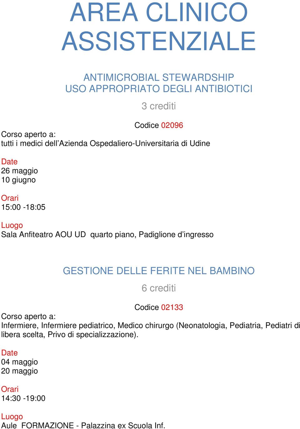 piano, Padiglione d ingresso GESTIONE DELLE FERITE NEL BAMBINO 6 crediti Codice 02133 Infermiere, Infermiere pediatrico,