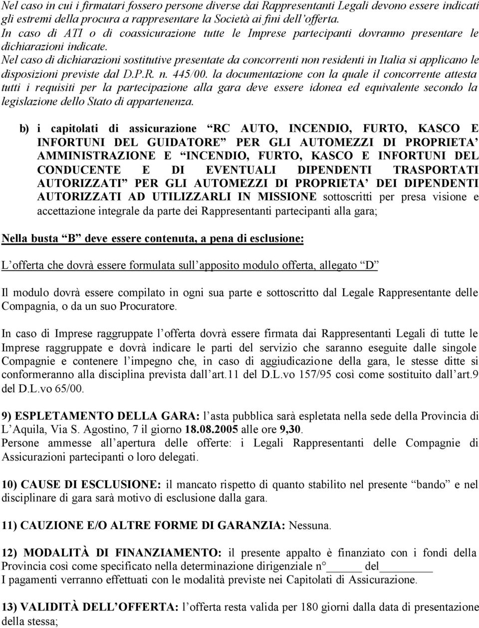 Nel caso di dichiarazioni sostitutive presentate da concorrenti non residenti in Italia si applicano le disposizioni previste dal D.P.R. n. 445/00.