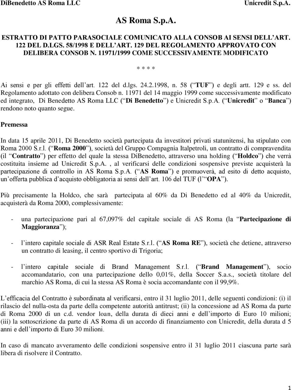 129 e ss. del Regolamento adottato con delibera Consob n. 11971 del 14 maggio 1999 come successivamente modificato ed integrato, Di Benedetto AS Roma LLC ( Di Benedetto ) e Unicredit S.p.A. ( Unicredit o Banca ) rendono noto quanto segue.