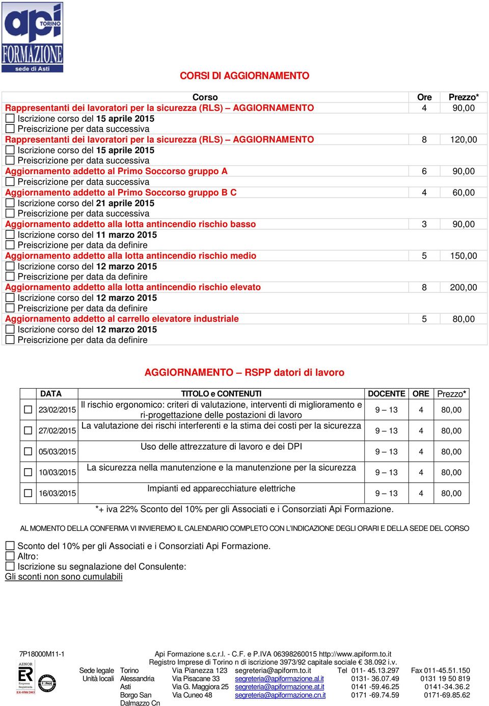 del 21 aprile 2015 Aggiornamento addetto alla lotta antincendio rischio basso 3 90,00 Iscrizione corso del 11 marzo 2015 Aggiornamento addetto alla lotta antincendio rischio medio 5 150,00