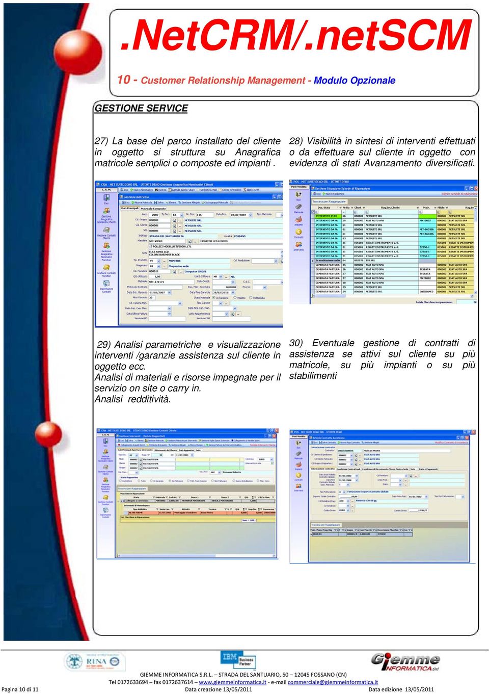 29) Analisi parametriche e visualizzazione interventi /garanzie assistenza sul cliente in oggetto ecc. Analisi di materiali e risorse impegnate per il servizio on site o carry in.