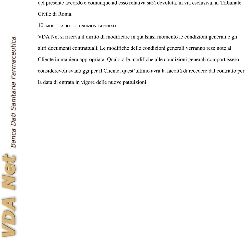 contrattuali. Le modifiche delle condizioni generali verranno rese note al Cliente in maniera appropriata.