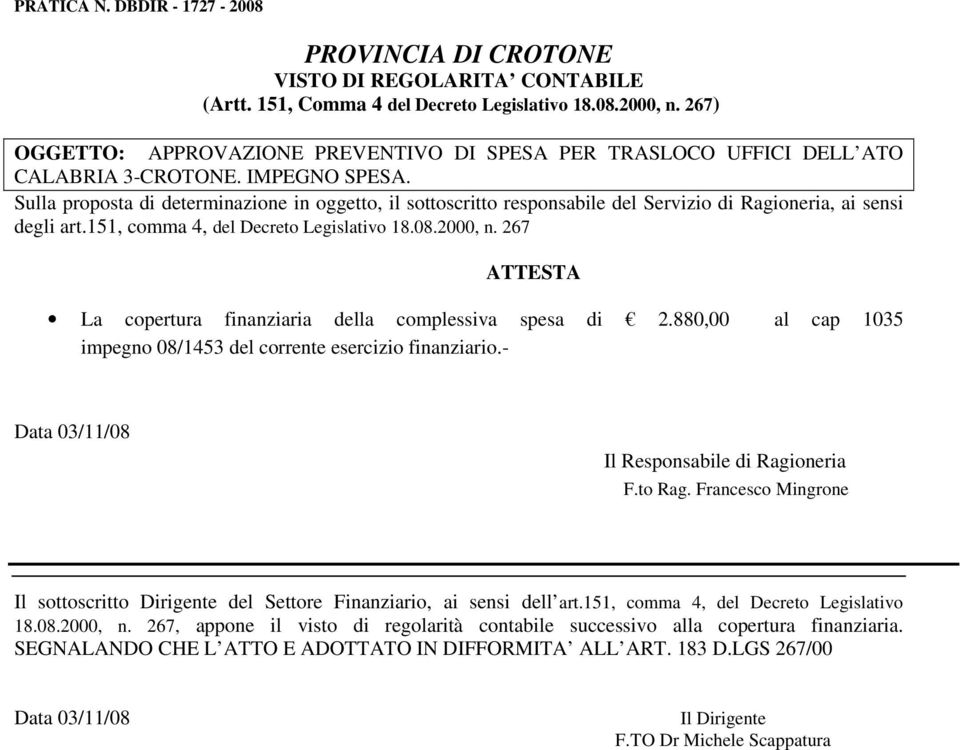 151, comma 4, del Decreto Legislativo 18.08.2000, n. 267 ATTESTA La copertura finanziaria della complessiva spesa di 2.880,00 al cap 1035 impegno 08/1453 del corrente esercizio finanziario.