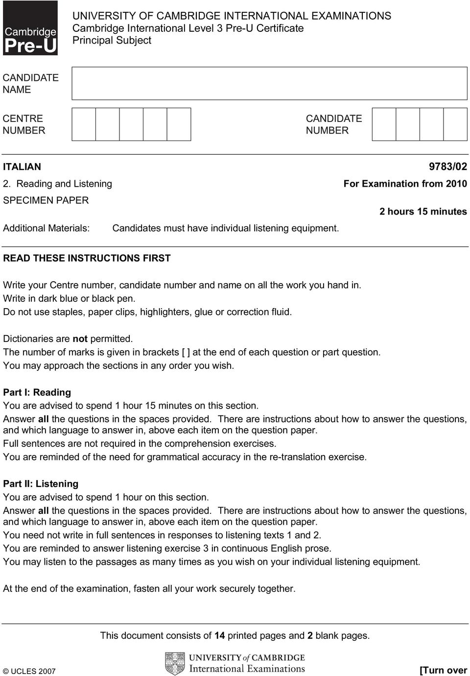 READ THESE INSTRUCTIONS FIRST Write your Centre number, candidate number and name on all the work you hand in. Write in dark blue or black pen.