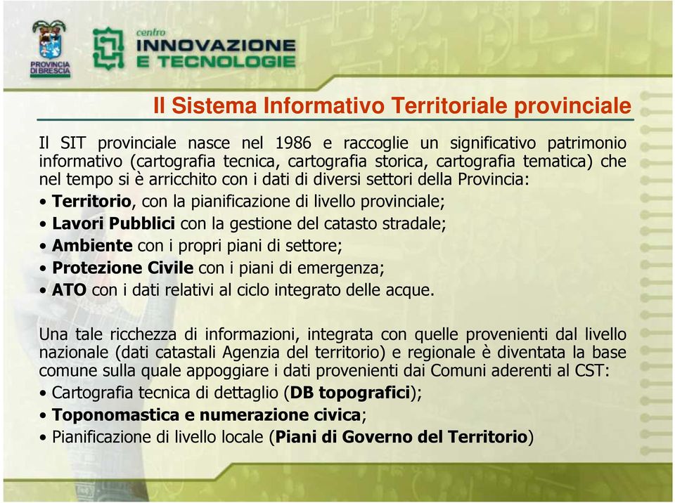 con i propri piani di settore; Protezione Civile con i piani di emergenza; ATO con i dati relativi al ciclo integrato delle acque.