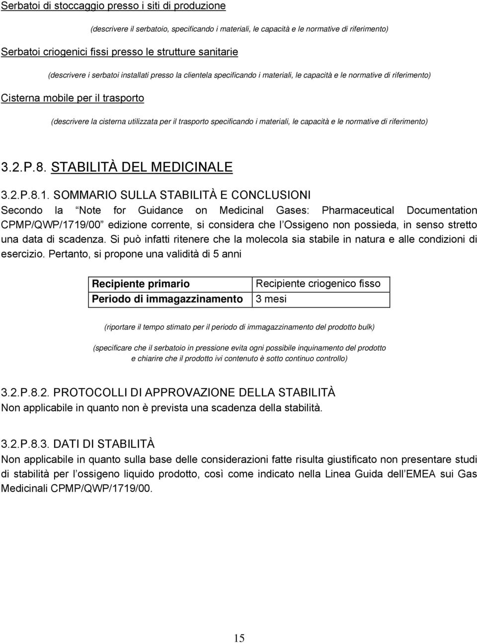 utilizzata per il trasporto specificando i materiali, le capacità e le normative di riferimento) 3.2.P.8. STABILITÀ DEL MEDICINALE 3.2.P.8.1.