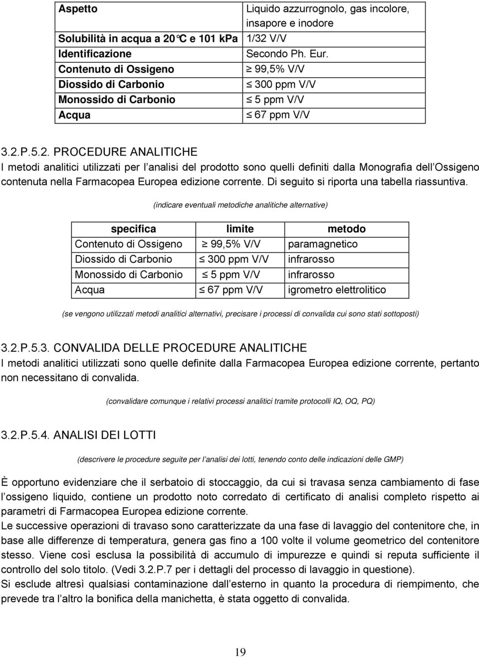 P.5.2. PROCEDURE ANALITICHE I metodi analitici utilizzati per l analisi del prodotto sono quelli definiti dalla Monografia dell Ossigeno contenuta nella Farmacopea Europea edizione corrente.