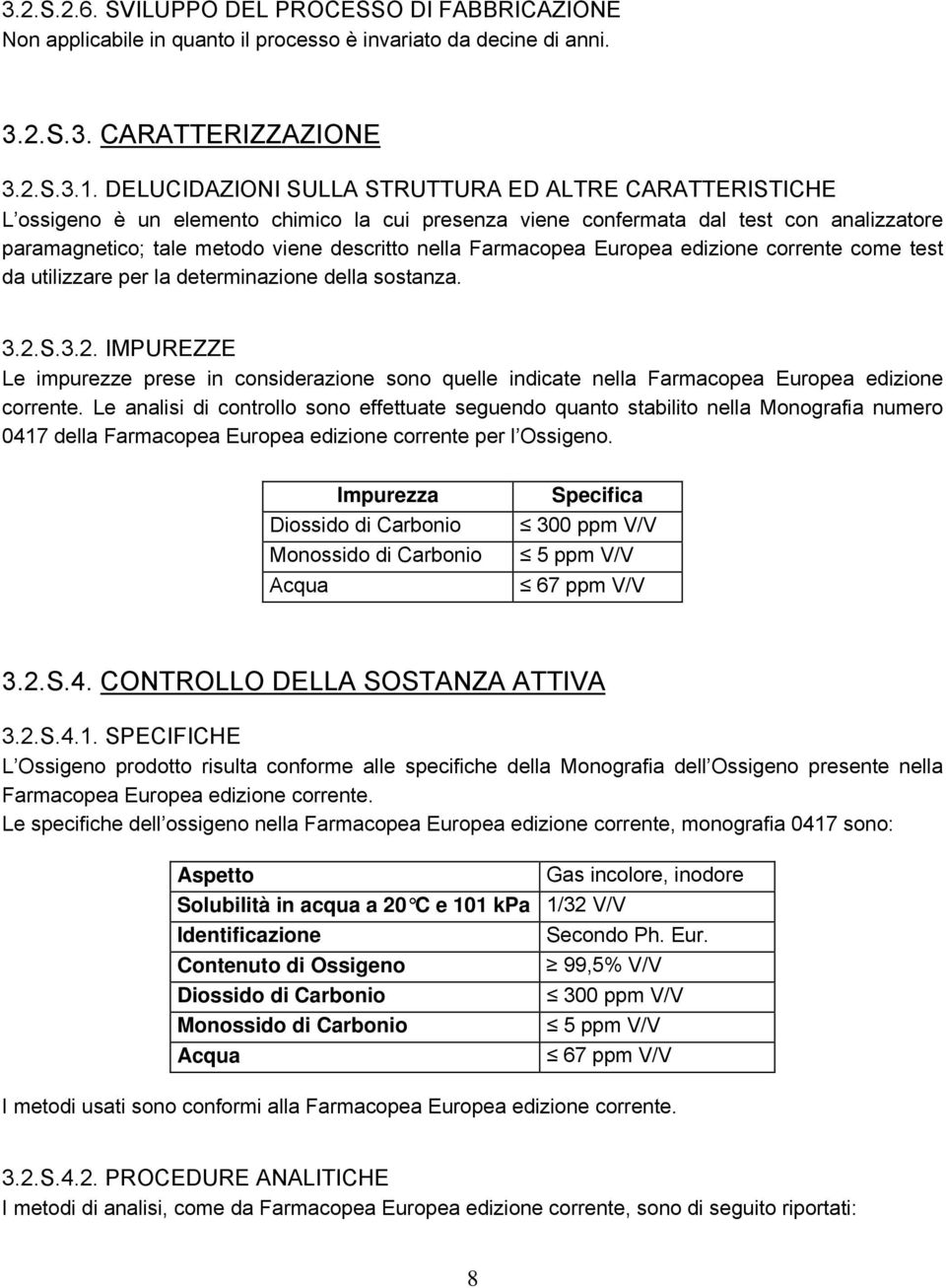 Farmacopea Europea edizione corrente come test da utilizzare per la determinazione della sostanza. 3.2.