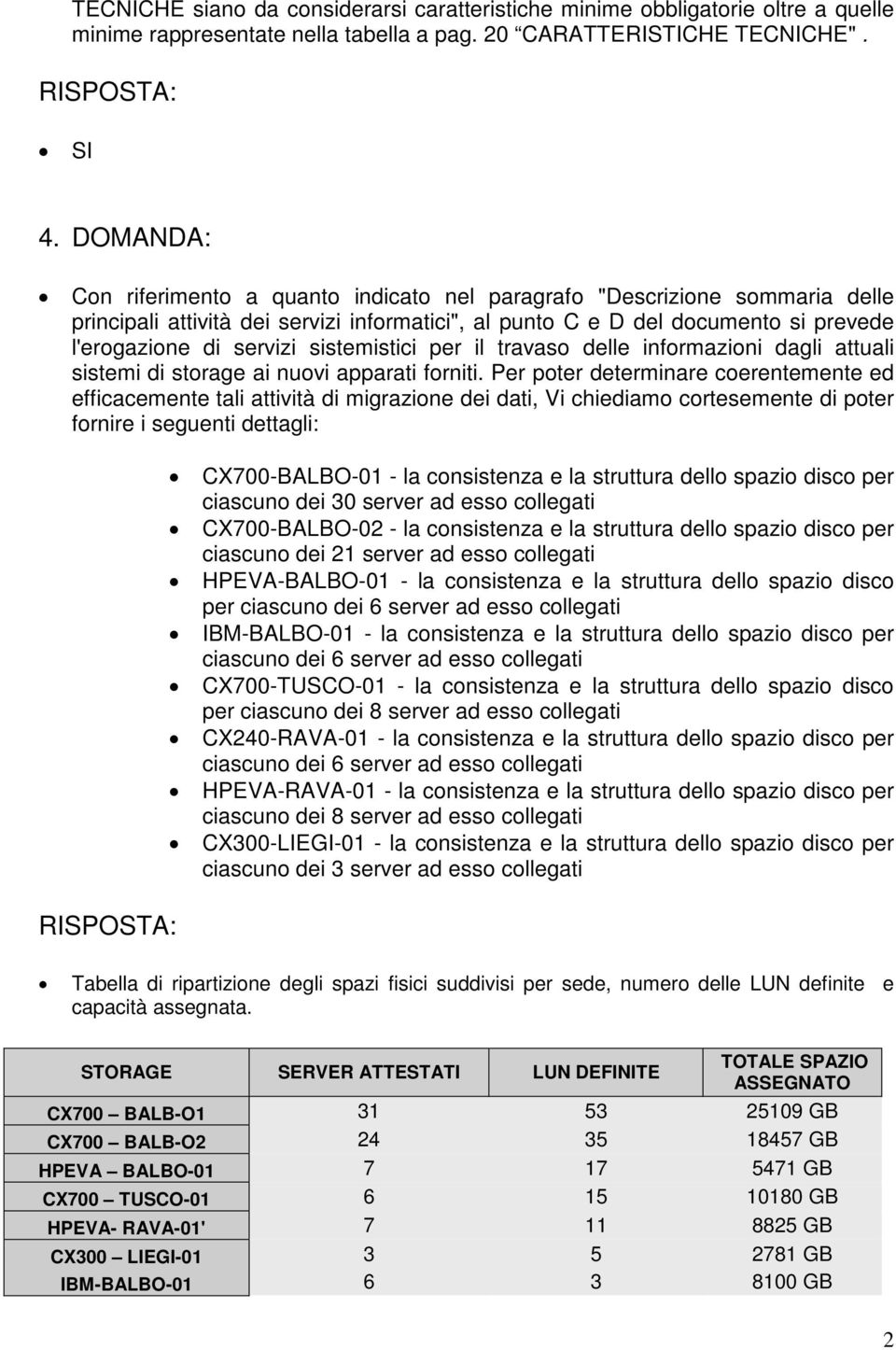 sistemistici per il travaso delle informazioni dagli attuali sistemi di storage ai nuovi apparati forniti.