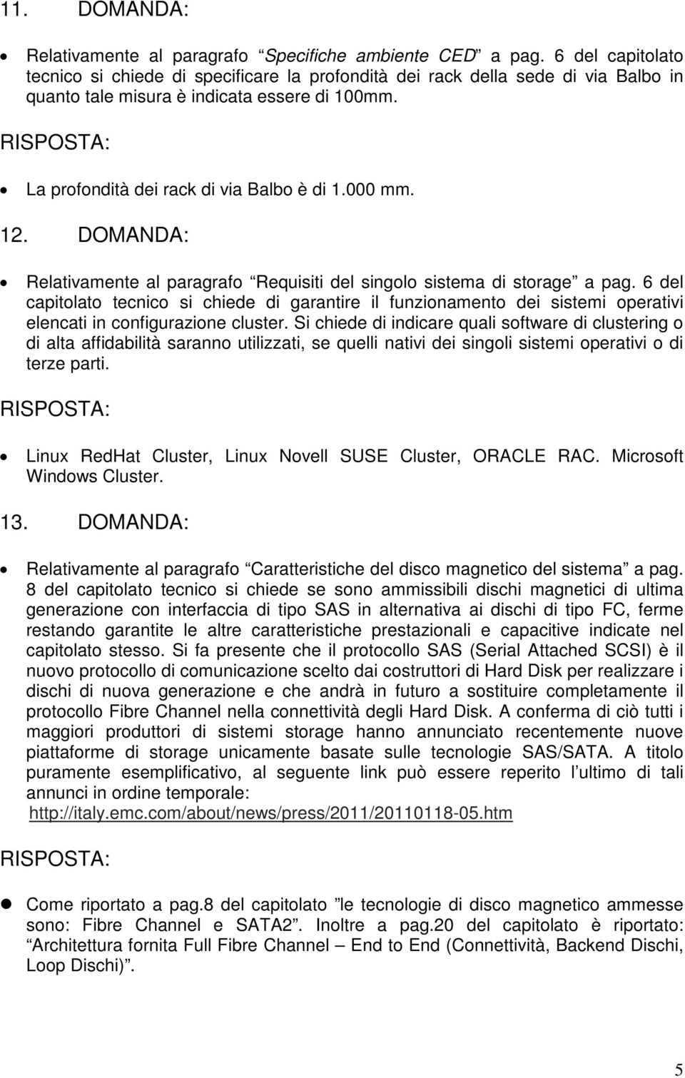 12. DOMANDA: Relativamente al paragrafo Requisiti del singolo sistema di storage a pag.