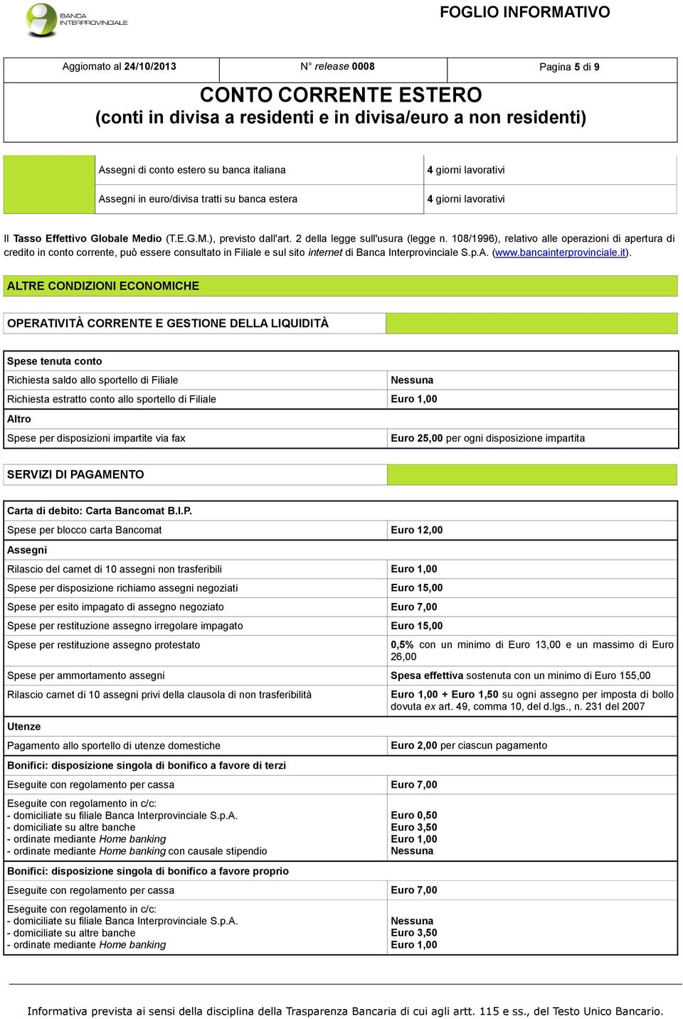 108/1996), relativo alle operazioni di apertura di credito in conto corrente, può essere consultato in Filiale e sul sito internet di Banca Interprovinciale S.p.A. (www.bancainterprovinciale.it).