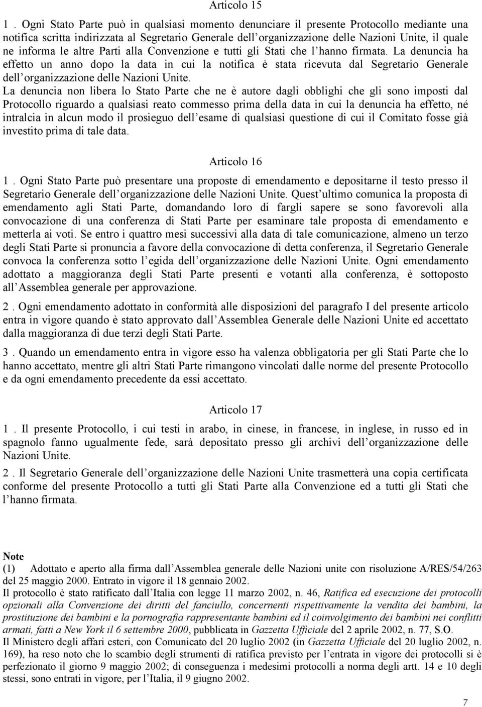 informa le altre Parti alla Convenzione e tutti gli Stati che l hanno firmata.