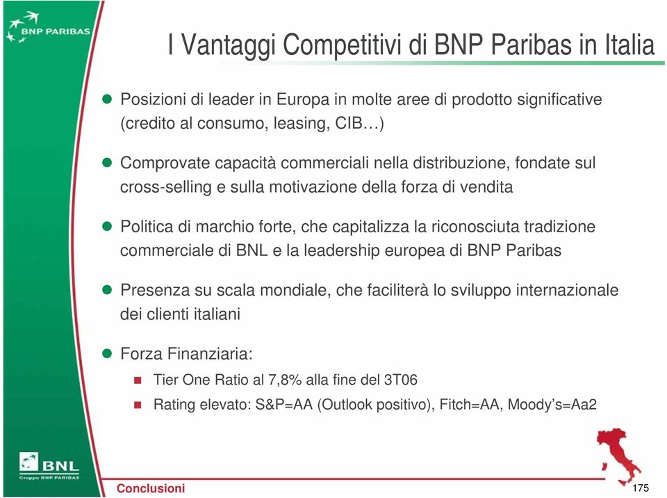 capitalizza la riconosciuta tradizione commerciale di BNL e la leadership europea di BNP Paribas Presenza su scala mondiale, che faciliterà lo sviluppo