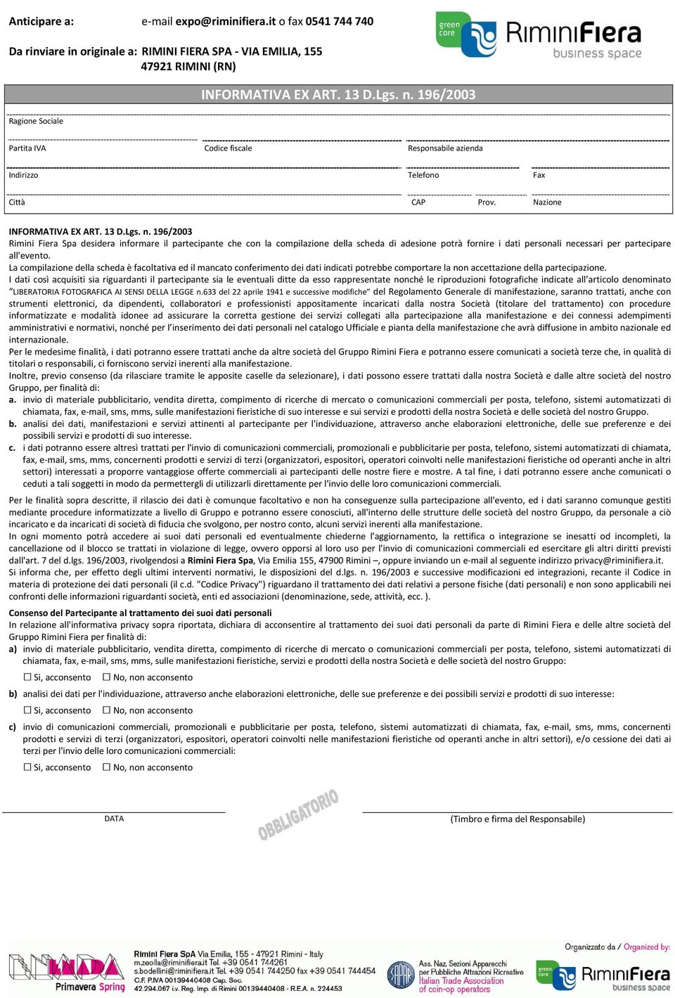 196/2003 Rimini Fiera Spa desidera informare il partecipante che con la compilazione della scheda di adesione potrà fornire i dati personali necessari per partecipare all'evento.