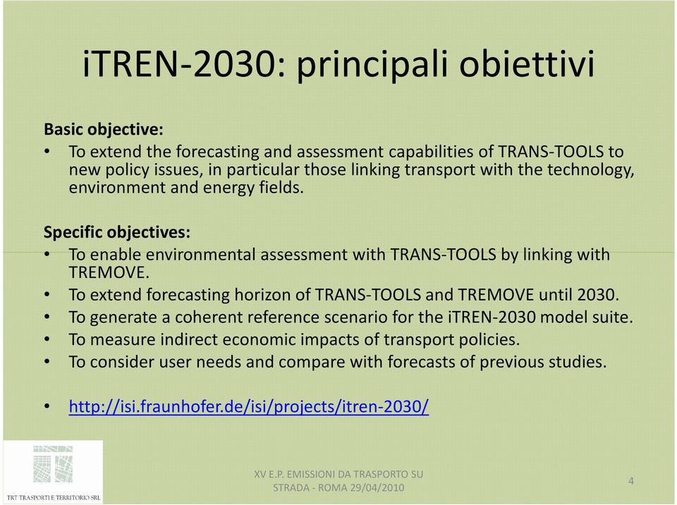 Specific objectives: To enable environmental assessment with TRANS-TOOLS by linking with TREMOVE.