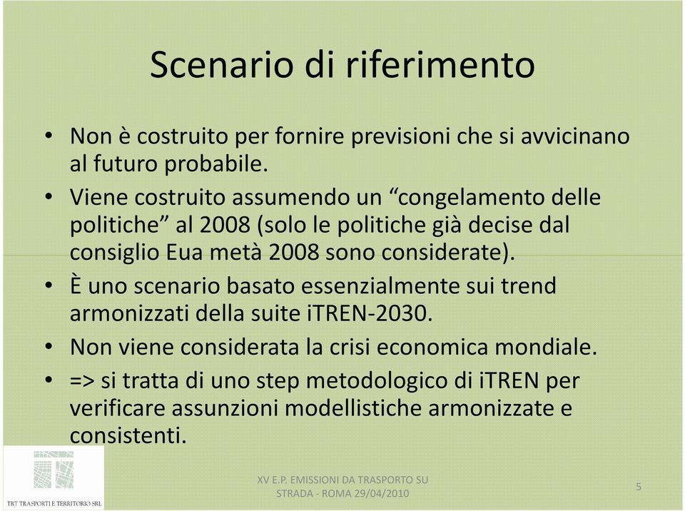 2008 sono considerate). È unoscenario basatoessenzialmentesui trend armonizzati della suite itren-2030.