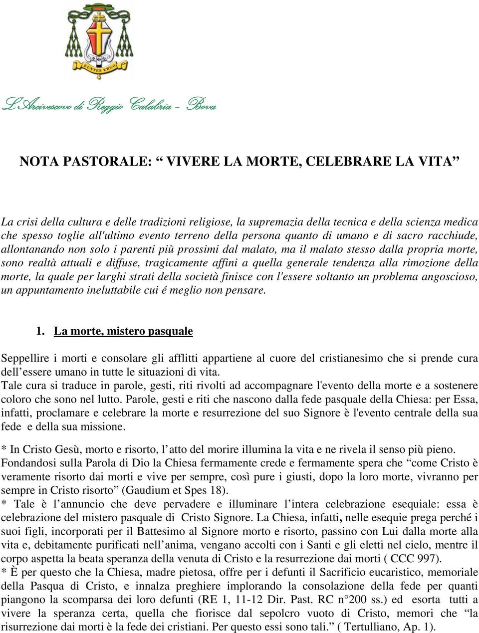 realtà attuali e diffuse, tragicamente affini a quella generale tendenza alla rimozione della morte, la quale per larghi strati della società finisce con l'essere soltanto un problema angoscioso, un