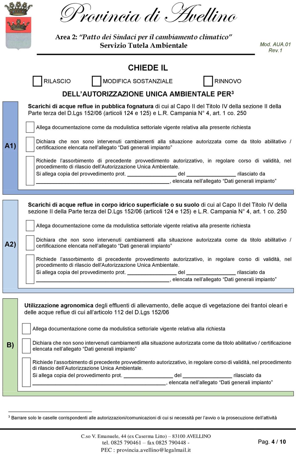 250 Allega documentazione come da modulistica settoriale vigente relativa alla presente richiesta A1) Dichiara che non sono intervenuti cambiamenti alla situazione autorizzata come da titolo