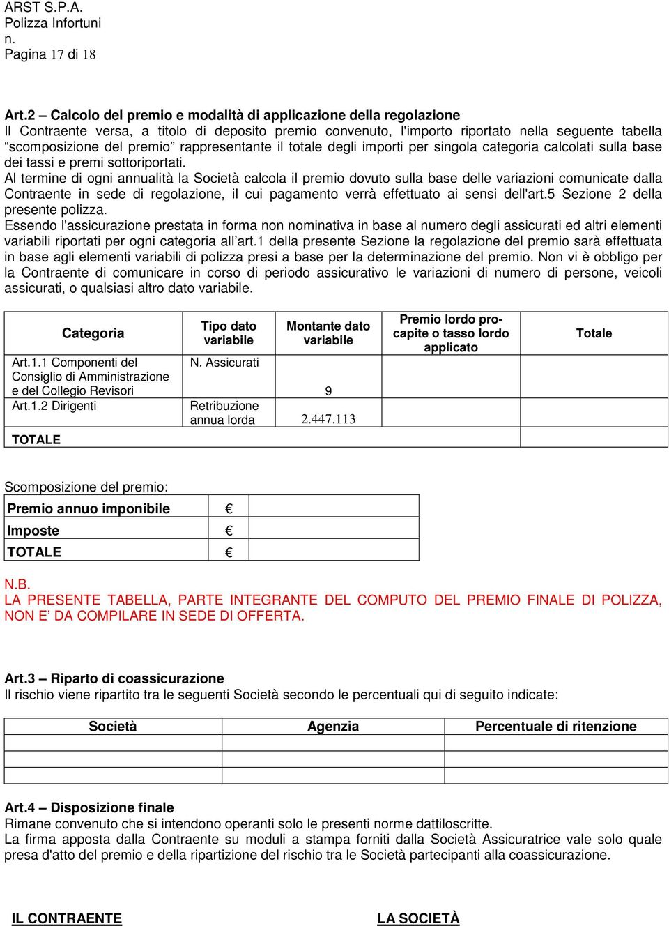 rappresentante il totale degli importi per singola categoria calcolati sulla base dei tassi e premi sottoriportati.