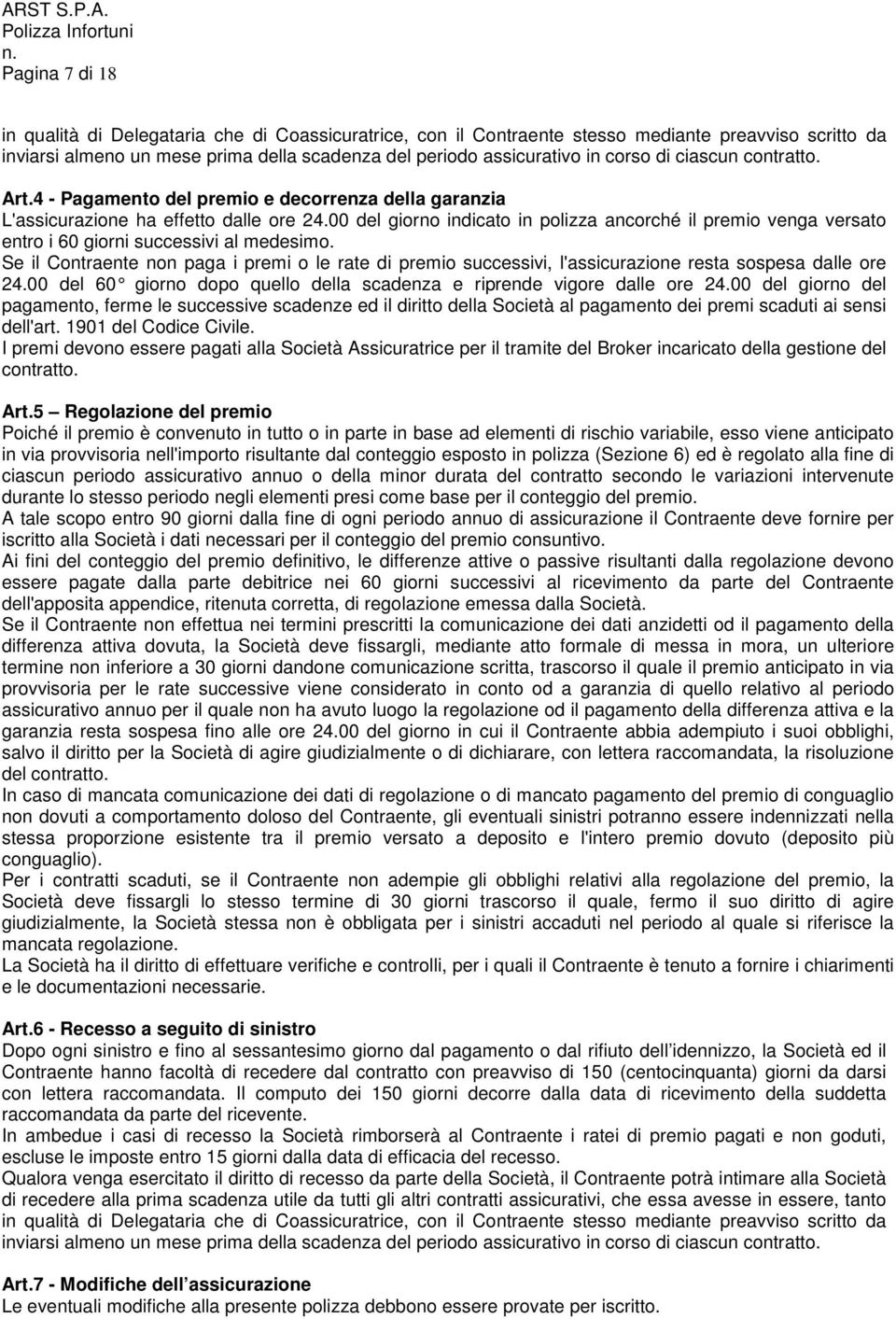 00 del giorno indicato in polizza ancorché il premio venga versato entro i 60 giorni successivi al medesimo.