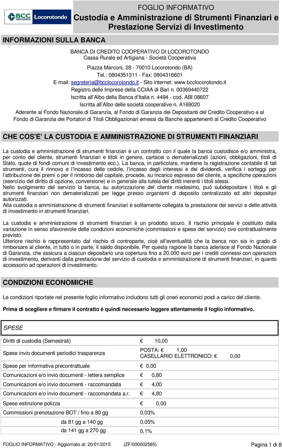 00369440722 Iscritta all Albo della Banca d Italia n. 4494 - cod. ABI 08607 Iscritta all Albo delle società cooperative n.