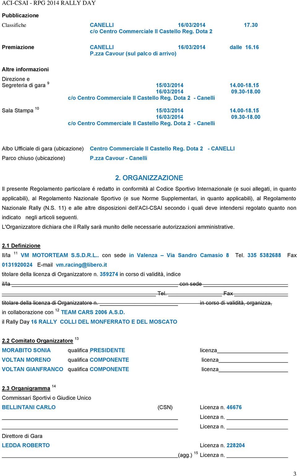 Dota 2 - Canelli Sala Stampa 10 15/03/2014 14.00-18.15 16/03/2014 09.30-18.00 c/o Centro Commerciale Il Castello Reg.