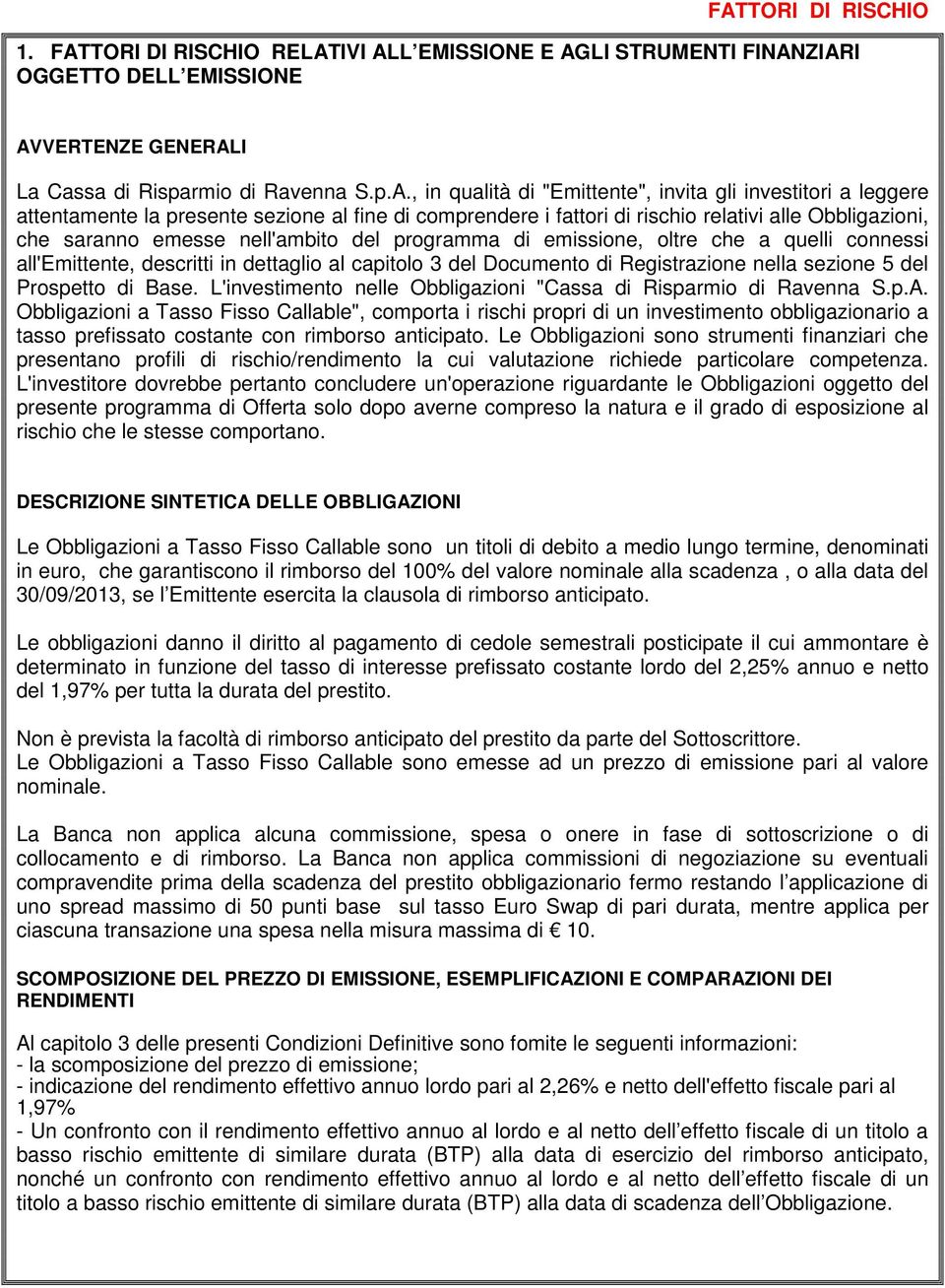 emissione, oltre che a quelli connessi all'emittente, descritti in dettaglio al capitolo 3 del Documento di Registrazione nella sezione 5 del Prospetto di Base.