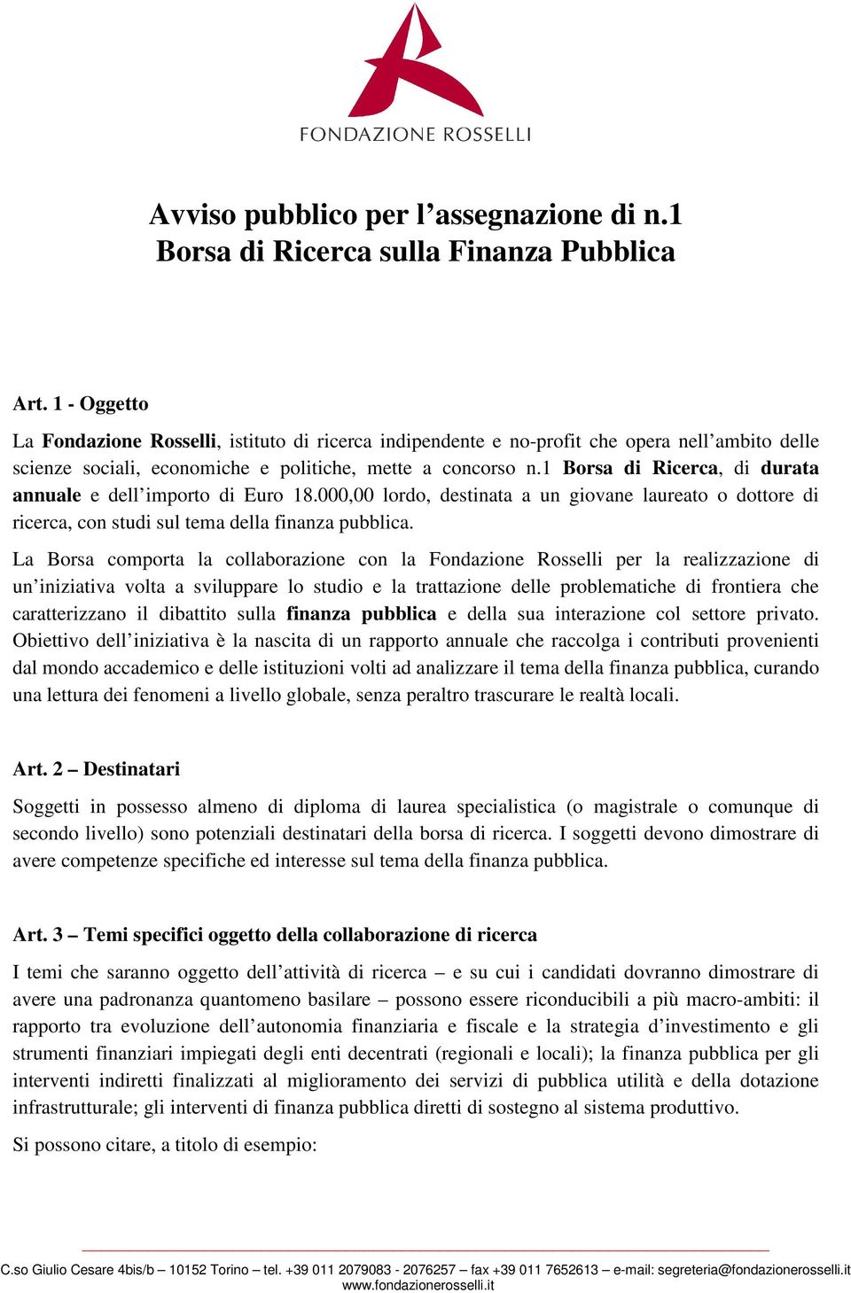 1 Borsa di Ricerca, di durata annuale e dell importo di Euro 18.000,00 lordo, destinata a un giovane laureato o dottore di ricerca, con studi sul tema della finanza pubblica.