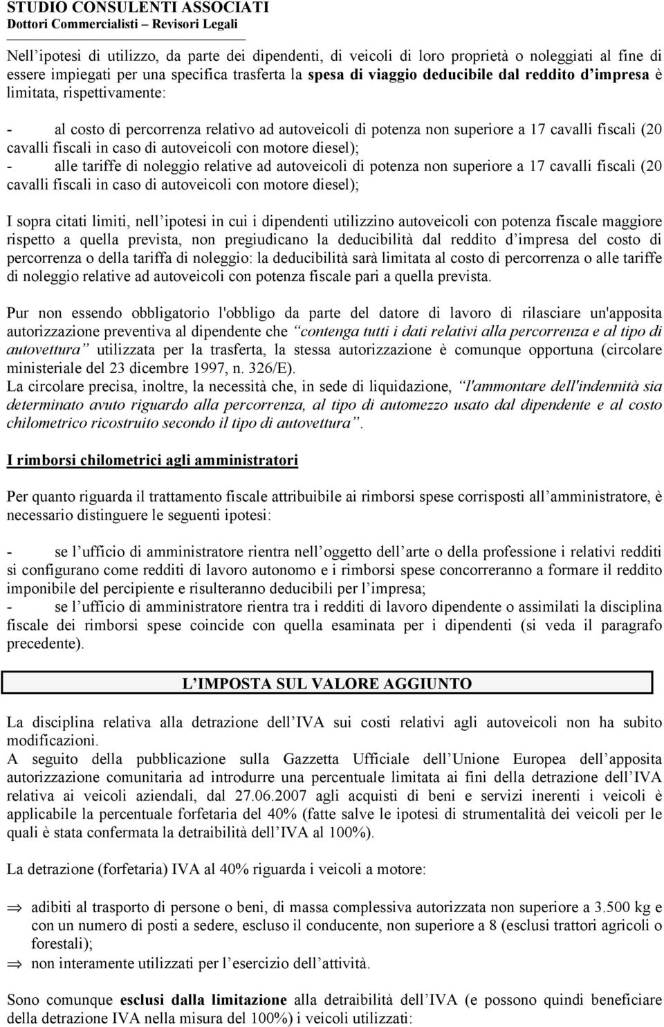 alle tariffe di noleggio relative ad autoveicoli di potenza non superiore a 17 cavalli fiscali (20 cavalli fiscali in caso di autoveicoli con motore diesel); I sopra citati limiti, nell ipotesi in