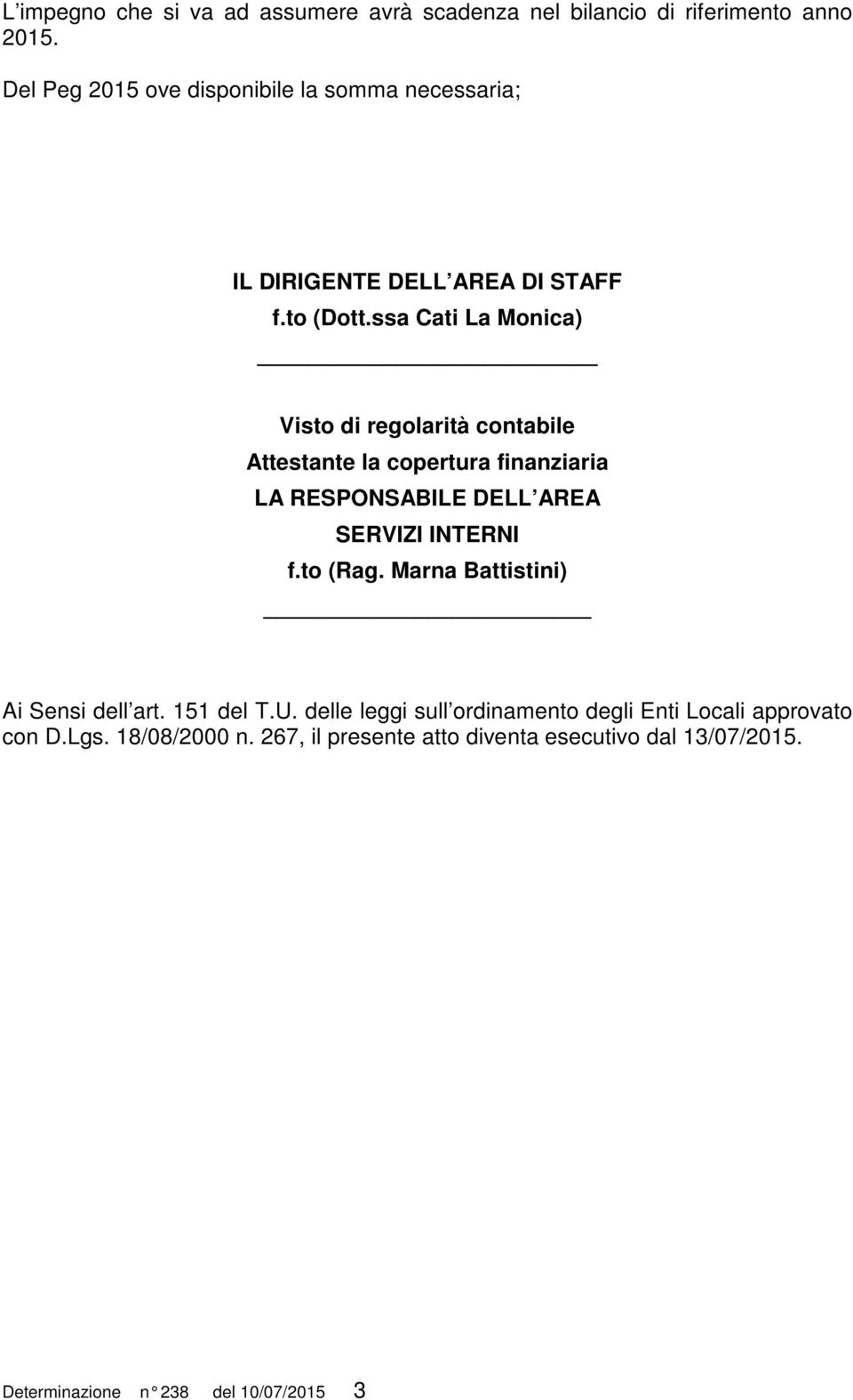 ssa Cati La Monica) Visto di regolarità contabile Attestante la copertura finanziaria LA RESPONSABILE DELL AREA SERVIZI INTERNI f.