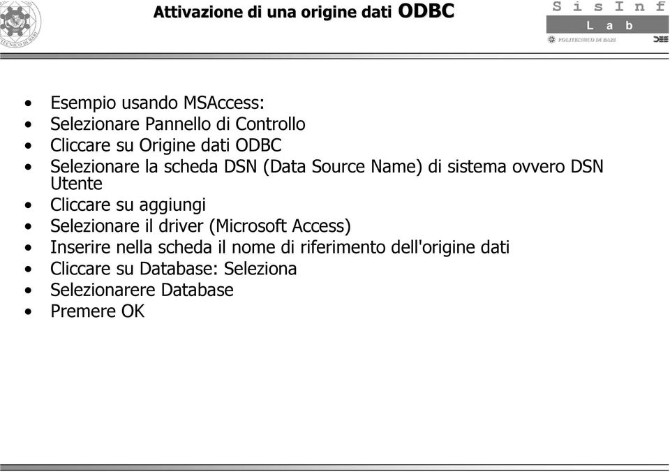 Utente Cliccare su aggiungi Selezionare il driver (Microsoft Access) Inserire nella scheda il