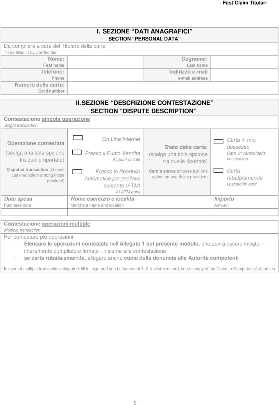 SEZIONE DESCRIZIONE CONTESTAZIONE SECTION DISPUTE DESCRIPTION Contestazione singola operazione Single transaction Operazione contestata (scelga una sola opzione tra quelle riportate) On Line/Internet