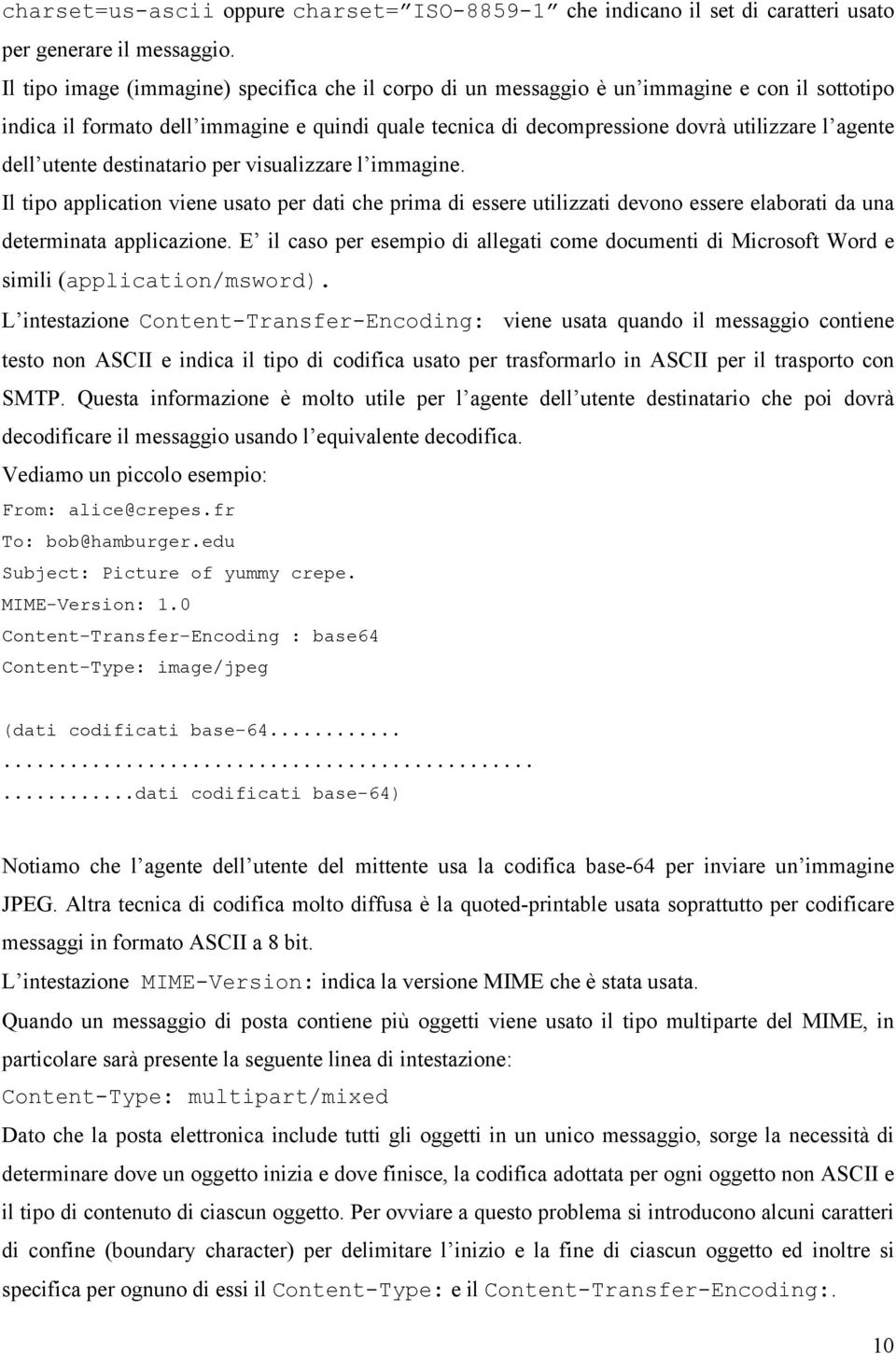 dell utente destinatario per visualizzare l immagine. Il tipo application viene usato per dati che prima di essere utilizzati devono essere elaborati da una determinata applicazione.