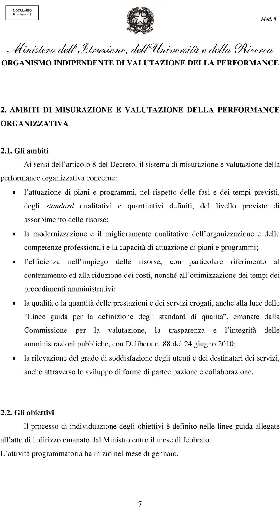 tempi previsti, degli standard qualitativi e quantitativi definiti, del livello previsto di assorbimento delle risorse; la modernizzazione e il miglioramento qualitativo dell organizzazione e delle