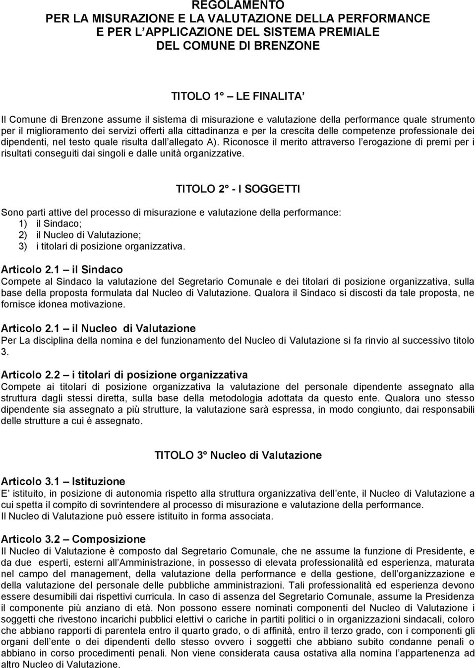 risulta dall allegato A). Riconosce il merito attraverso l erogazione di premi per i risultati conseguiti dai singoli e dalle unità organizzative.