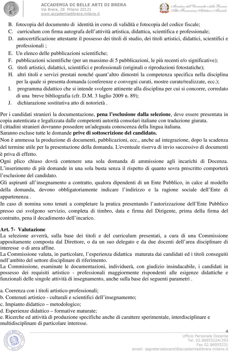 pubblicazioni scientifiche (per un massimo di 5 pubblicazioni, le più recenti e/o significative); G.