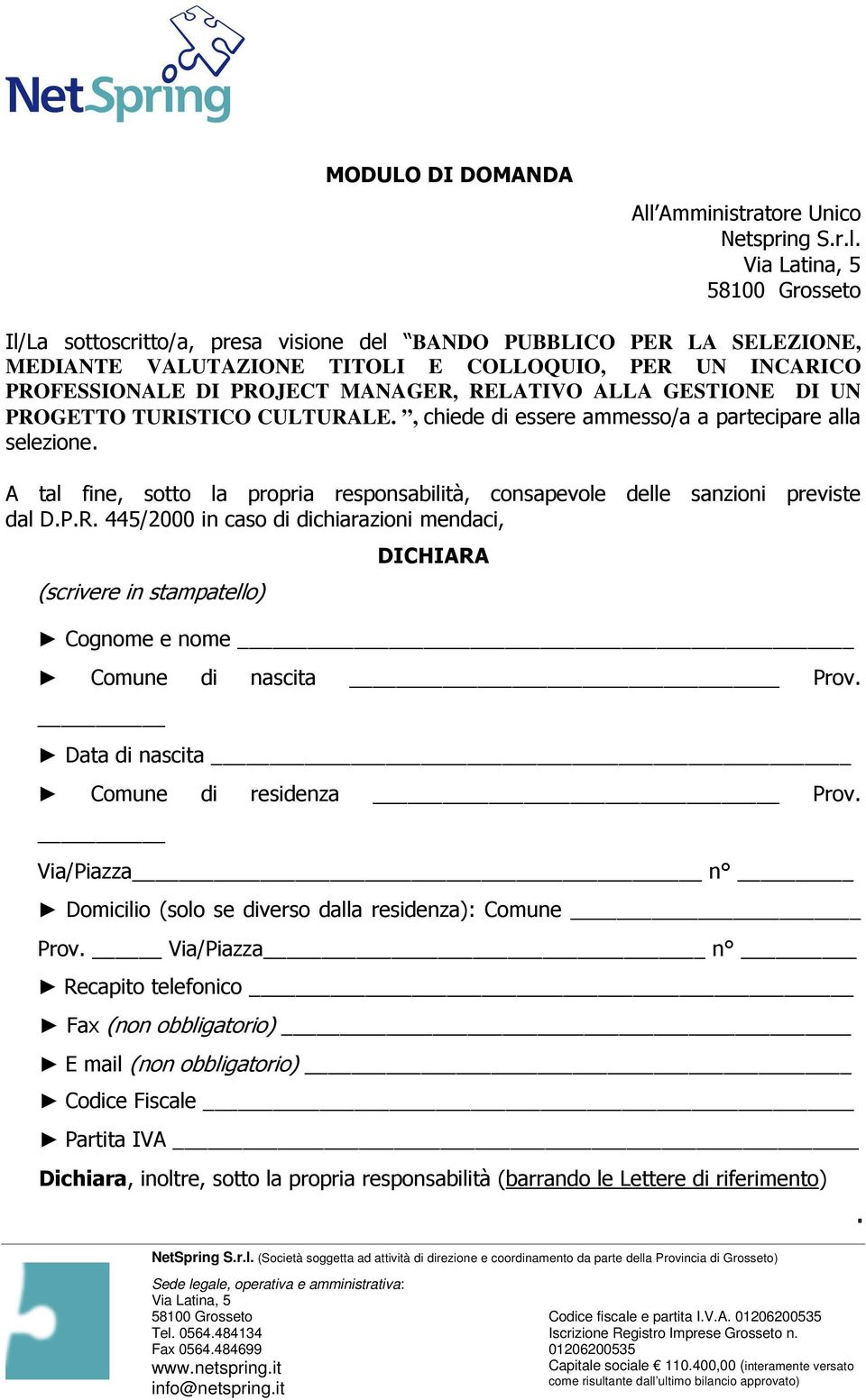 Via Latina, 5 Il/La sottoscritto/a, presa visione del BANDO PUBBLICO PER LA SELEZIONE, MEDIANTE VALUTAZIONE TITOLI E COLLOQUIO, PER UN INCARICO PROFESSIONALE DI PROJECT MANAGER, RELATIVO ALLA