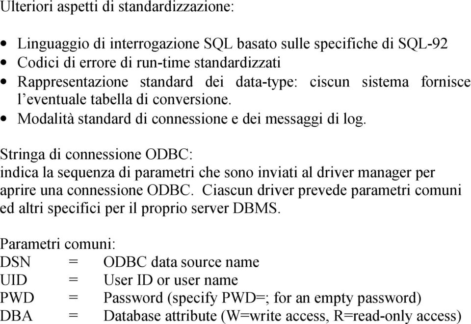 Stringa di connessione ODBC: indica la sequenza di parametri che sono inviati al driver manager per aprire una connessione ODBC.