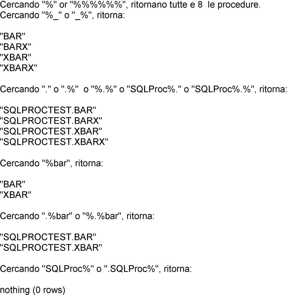 " o "SQLProc%.%", ritorna: "SQLPROCTEST.BAR" "SQLPROCTEST.BARX" "SQLPROCTEST.XBAR" "SQLPROCTEST.