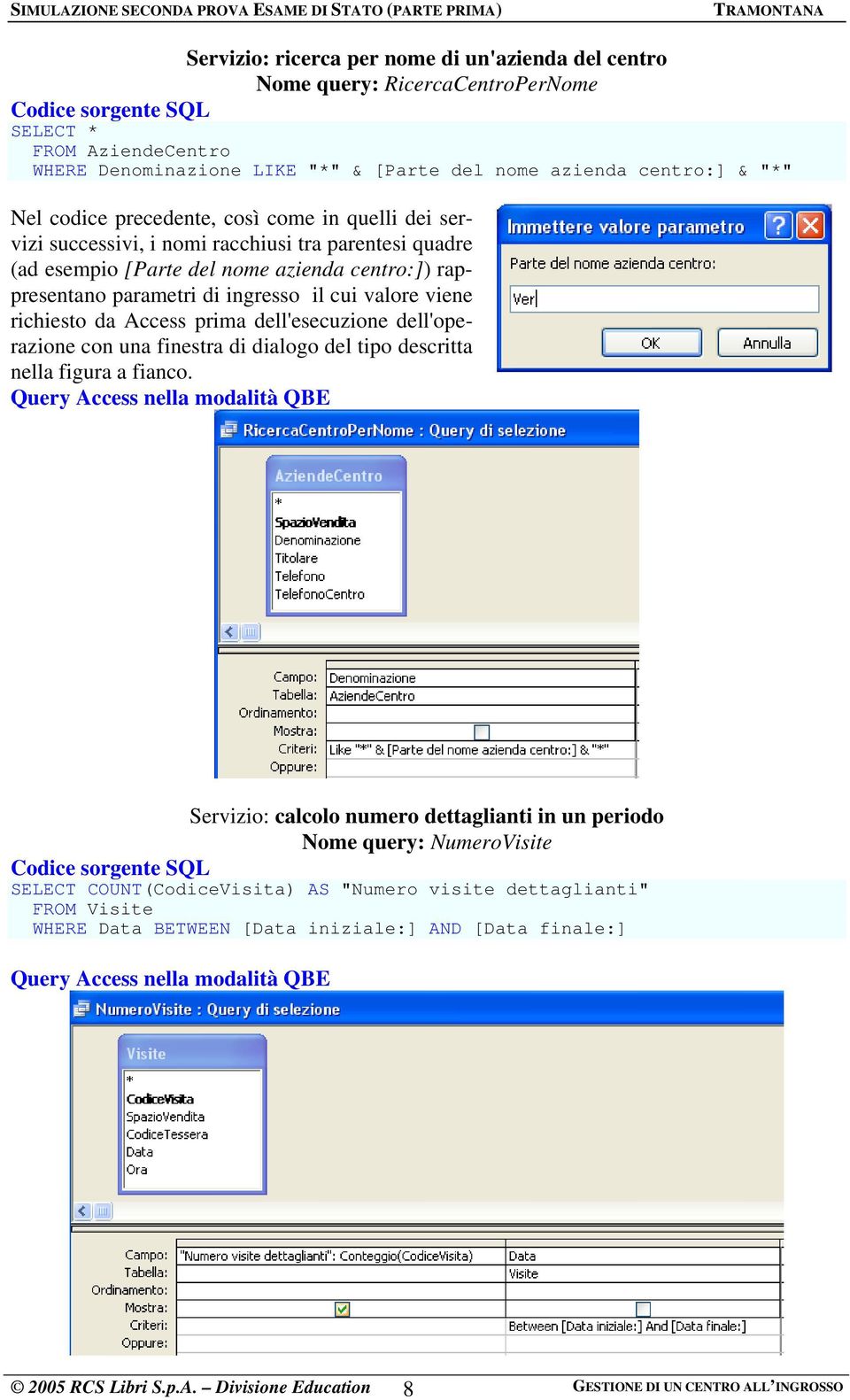 valore viene richiesto da Access prima dell'esecuzione dell'operazione con una finestra di dialogo del tipo descritta nella figura a fianco.