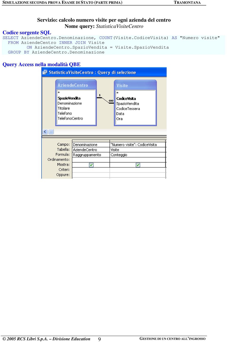 CodiceVisita) AS "Numero visite" FROM AziendeCentro INNER JOIN Visite ON AziendeCentro.