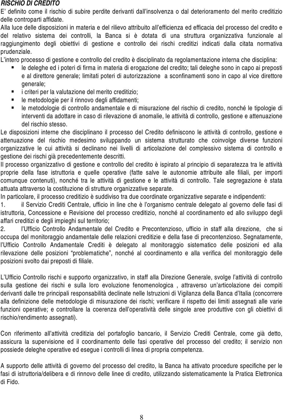 organizzativa funzionale al raggiungimento degli obiettivi di gestione e controllo dei rischi creditizi indicati dalla citata normativa prudenziale.